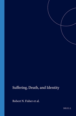 Suffering, Death, and Identity - Fisher, Robert N. (Volume editor), and Primozic, Daniel T. (Volume editor), and Day, Peter A. (Volume editor)