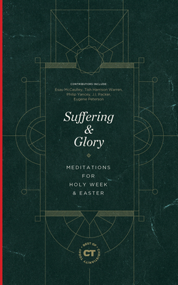 Suffering & Glory: Meditations for Holy Week and Easter - Christianity Today, Christianity (Creator), and Ryken, Leland (Introduction by), and Harrison Warren, Tish (Contributions by)