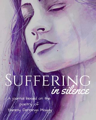 Suffering in Silence: journal based on the poetry of Tammy Dennings Maggy - Maggy, Tammy Dennings