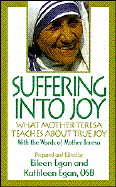 Suffering Into Joy: What Mother Teresa Teaches about True Joy