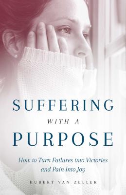 Suffering with a Purpose: How to Turn Failures Into Victories and Pain Into Joy - Chaloux, Paul