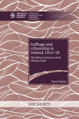 Suffrage and citizenship in Ireland, 1912-18 - Paseta, Senia