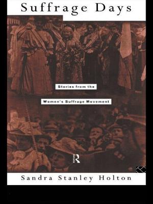 Suffrage Days: Stories from the Women's Suffrage Movement - Holton, Sandra