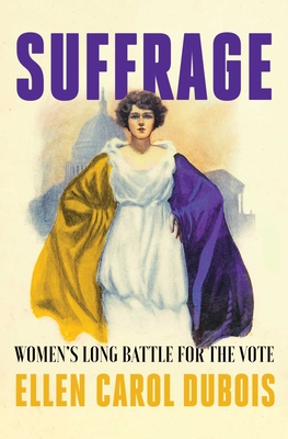 Suffrage: Women's Long Battle for the Vote - DuBois, Ellen Carol