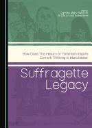 Suffragette Legacy: How Does the History of Feminism Inspire Current Thinking in Manchester