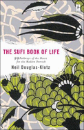 Sufi Book of Life: 99 Pathways of the Heart for the Modern Dervish