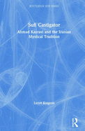 Sufi Castigator: Ahmad Kasravi and the Iranian Mystical Tradition