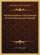 Sufi Interpretations of the Quatrains of Omar Khayyam and Fitzgerald