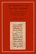 Sufi Metaphysics and Qur'anic Prophets: Ibn Arabi's Thought and Method in the Fusus Al-Hikam