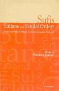 Sufis, Sultans & Feudal Orders: Professor Nurul Hasan Commemoration Volume - Haidar, Mansura