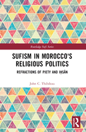 Sufism in Morocco's Religious Politics: Refractions of Piety and I s n