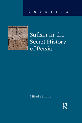 Sufism in the Secret History of Persia - Milani, Milad