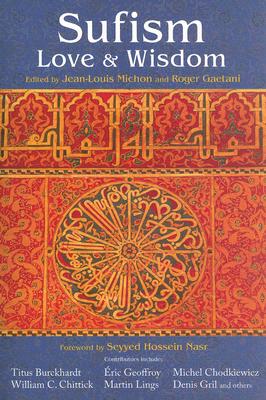 Sufism: Love and Wisdom - Michon, Jean-Louis (Editor), and Gaetani, Roger (Editor)