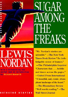 Sugar Among the Freaks - Nordan, Lewis, and Howorth, Richard (Introduction by)