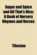 Sugar and spice and all that's nice; a book of nursery rhymes and verses
