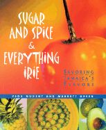 Sugar and Spice & Everything Irie: Savoring Jamaica's Flavors - Nugent, Veda, and Green, Marrett