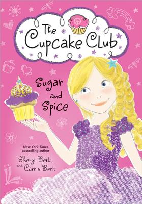 Sugar and Spice: The Cupcake Club - Berk, Sheryl, and Berk, Carrie