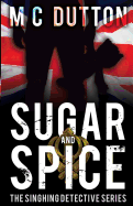 Sugar and Spice: The third in the Singhing Detective Series