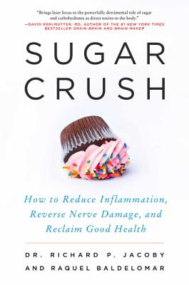 Sugar Crush: How to Reduce Inflammation, Stop Pain, and Reverse the Pathto Diabetes - Jacoby, Richard, Dr., and Baldelomar, Raquel