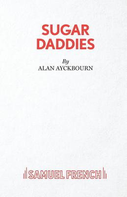 Sugar Daddies - Ayckbourn, Alan
