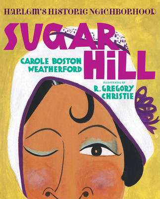Sugar Hill: Harlem's Historic Neighborhood - Weatherford, Carole Boston