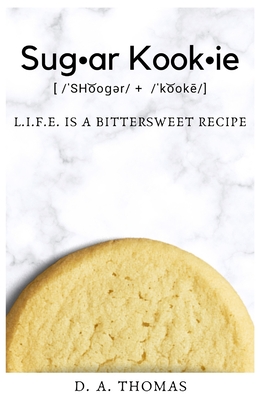 Sugar Kookie: L.I.F.E Is a Bittersweet Recipe - Thomas, D A