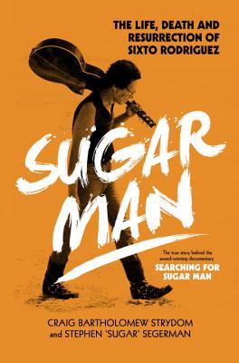 Sugar Man - The Birth, Death and Resurrection of S - Strydom, Craig Bartholomew, and Segerman, Stephen 'Sugar'