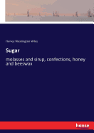 Sugar: molasses and sirup, confections, honey and beeswax