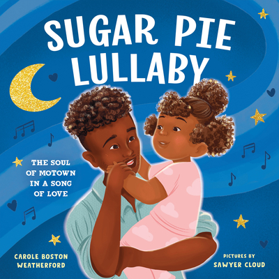 Sugar Pie Lullaby: The Soul of Motown in a Song of Love - Boston Weatherford, Carole