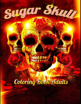 Sugar Skull Coloring Book Adults: Best Coloring Book with Beautiful Gothic Women, Fun Skull Designs and Easy Patterns for Relaxation - Press House, Masab