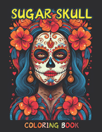 Sugar Skull Girl Coloring Book for Adults and Teens: 50 Relaxing Illustration Featuring Girls Sugar Skull Horror Sugar Skull Women Coloring Book for Adults Large Print, Easy and Bold Designs Perfectly Curated for Girls and Women Relaxation