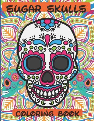 Sugar Skulls Coloring Book: 76 Designs to Immerse You in a Sugar World of Creativity and Life - Rivera, Raul Mendoza