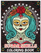 Sugar Skulls Coloring Book: Day of the Dead For Grown-Ups, Da de los Muertos 8.5x11" 69 Pages