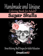Sugar Skulls Coloring Book for Adults: Stress Relieving Skull Designs for Adults Relaxation - Handmade and Unique