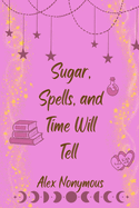 Sugar, Spells, and Time Will Tell