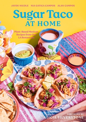 Sugar Taco at Home: Plant-Based Mexican Recipes from Our L.A. Restaurant - Nicole, Jayde, and Campos, Nia Gatica, and Campos, Alan