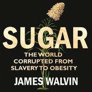 Sugar: The World Corrupted, from Slavery to Obesity