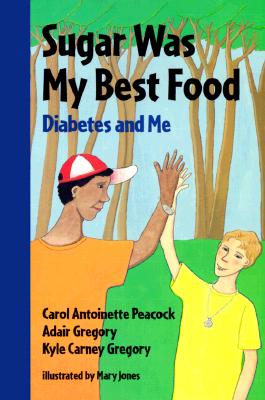 Sugar Was My Best Food: Diabetes and Me - Peacock, Carol Antoinette, and Gregory, Adair, and Gregory, Kyle Carney