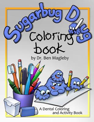 Sugarbug Doug Coloring Book: A Dental Coloring and Activity Book - Magleby, Ben