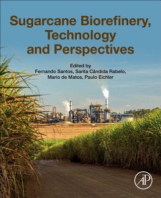 Sugarcane Biorefinery, Technology and Perspectives - Santos, Fernando (Editor), and Rabelo, Sarita (Editor), and De Matos, Mario (Editor)