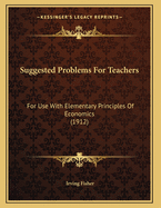 Suggested Problems for Teachers for Use with Elementary Principles of Economics