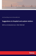 Suggestions to hospital and asylum visitors: With an introduction by S. Weir Mitchell