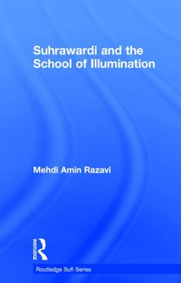 Suhrawardi and the School of Illumination - Aminrazavi, Mehdi Amin Razavi