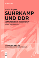 Suhrkamp Und DDR: Literaturhistorische, Praxeologische Und Werktheoretische Perspektiven Auf Ein Verlagsarchiv