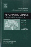 Suicidal Behavior: A Developmental Perspective, an Issue of Psychiatric Clinics: Volume 31-2 - Mann, J John, and Oquendo, Maria