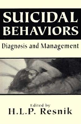 Suicidal Behaviors: Diagnosis and Management (the Master Work) - Resnik, H L P (Editor)