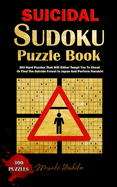 Suicidal Sudoku Puzzle Book: 300 Hard Puzzles That Will Either Tempt You to Cheat or Find the Suicide Forest in Japan and Perform Harakiri