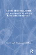 Suicide and Social Justice: New Perspectives on the Politics of Suicide and Suicide Prevention