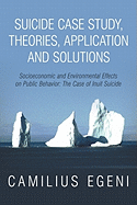 Suicide Case Study, Theories, Application and Solutions: Socioeconomic and Environmental Effects on Public Behavior: The Case of Inuit Suicide