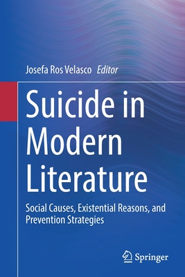 Suicide in Modern Literature: Social Causes, Existential Reasons, and Prevention Strategies - Ros Velasco, Josefa (Editor)